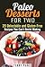 Paleo Desserts for Two: 20 Delectable and Gluten-Free Recipes You Can’t Resist Making (Low-Carb & Grain-Free)