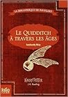 Le Quidditch à travers les âges by Kennilworthy Whisp