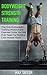 Bodyweight Strength Training: The Only Bodyweight Training Workout and Exercise Guide You Will Ever Need For Building Lean Muscle Mass (bodyweight training, ... for beginners, calisthenics training)