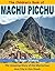 The Children's Book of Machu Picchu: The Amazing Story of the Mysterious Inca City in the Clouds