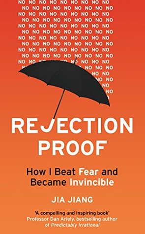 Rejection Proof: How I Beat Fear and Became Invincible