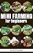 Mini Farming for Beginners:...