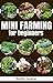 Mini Farming for Beginners: Create a sustainable organic garden in your backyard today (Mini Farming, Backyard Farming,)
