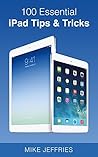 100 Essential iPad Tips & Tricks For Beginners (Do It With iPad Book 2) 100 Essential iPad Tips & Tricks For Beginners (Do It With iPad Book 2)