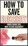 How To Save Electricity: Power Saving Tips & Ways To Save Electricity How To Save Electricity: Power Saving Tips & Ways To Save Electricity