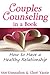 Couples Counseling in a Book, How to Have a Healthy Relationship: Relationship Advice and Solutions for Marriage Problems