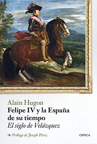 Felipe IV y la España de su tiempo: El siglo de Velázquez (Kindle Edition)