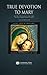 True Devotion to Mary by Louis-Marie Grignion de Mon...