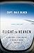 Flight to Heaven: A Plane Crash...A Lone Survivor...A Journey to Heaven--and Back