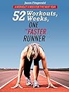 52 Workouts, 52 Weeks, One Faster Runner: A Workout a Week for the Next Year 52 Workouts, 52 Weeks, One Faster Runner: A Workout a Week for the Next Year