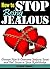 How to Stop Being Jealous: Discover How to Overcome Jealousy Issues and Feel Secure in Your Relationship