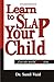 Learn to Slap Your Child