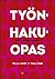 Työnhakuopas : mitä, miten, missä?