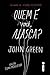 Quem é Você, Alasca? by John Green