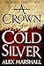A Crown for Cold Silver: Bo...