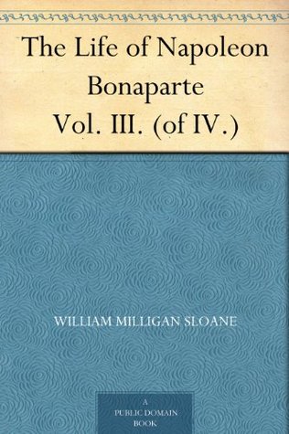 The Life of Napoleon Bonaparte Vol. III. (of IV.)