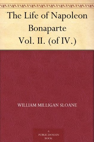 The Life of Napoleon Bonaparte Vol. II. (of IV.)