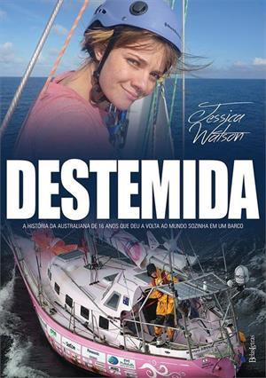 Destemida: A História da Australiana de 16 Anos que Deu a Volta ao Mundo Sozinha em Um Barco
