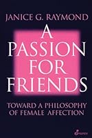 A Passion for Friends (Toward a Philosophy of Female) 