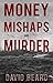 Money, Mishaps and Murder