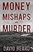 Money, Mishaps and Murder