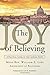 The Joy of Believing: A Practical Guide to the Catholic Faith