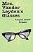 Mrs. Vander Leyden's Glasses by ArLynn Leiber Presser