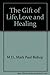 The Gift of Life,Love and Healing