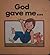God Gave Me