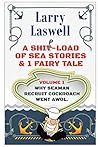 A Ship-Load of Sea Stories & 1 Fairy Tale Volume 1: Why Seaman Recruit Cockroach Went AWOL A Ship-Load of Sea Stories & 1 Fairy Tale Volume 1: Why Seaman Recruit Cockroach Went AWOL