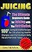 Juicing: The Ultimate Beginners Guide for Juicing with the Nutribullet: 100 + Juicing and Smoothie Recipes for Life altering Health Changes, Lose that ... Loss, Juicing diet, Recipes, Juicing Detox)