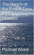 The Beach at the End of Time, My Lady Clarissa
