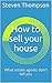 How To Sell Your Home: What...