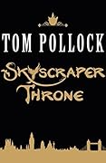 The Skyscraper Throne: The Goddess of London is missing and now the hidden London lurking beneath the surface of the city is under threat of complete annihilation