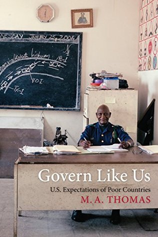 Govern Like Us: U.S. Expectations of Poor Countries (Kindle Edition)