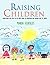 Positive Parenting: How to talk to your kids so they listen...Your guide to everything you need to know about positive parenting and raising children to ... Positive Discipline, Parenting Books)