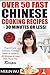 Over 50 Fast Chinese Cooking Recipes - 30 Minutes or Less: Prep & Cook Delicious Chinese Meals In 30 Minutes or Less With These Top Recipes