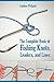 Complete Book of Fishing Knots, Leaders, and Lines: How to Tie The Perfect Knot for Every Fishing Situation