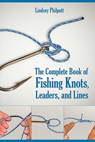 Complete Book of Fishing Knots, Leaders, and Lines: How to Tie The Perfect Knot for Every Fishing Situation (Kindle Edition)