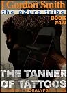 The Azure Tribe Zombie Apocalypse: The Tanner of Tattoos (The Dead And Tattooed LA Series #4) The Azure Tribe Zombie Apocalypse: The Tanner of Tattoos (The Dead And Tattooed LA Series #4)