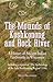The Mounds Of Koshkonong And Rock River : A History Of Ancient Indian Earthworks In Wisconsin