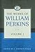 The Works of William Perkins, Volume 1