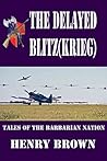 The Delayed Blitz(Krieg) (Tales of the Barbarian Nation) The Delayed Blitz(Krieg) (Tales of the Barbarian Nation)
