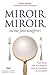 Miroir, miroir, tu me fais souffrir!: Pour mieux vivre son rapport avec la nourriture et soi-même (ALIMENTATION) (French Edition)