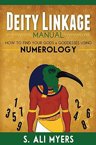 Deity Linkage Manual: How to Find Your Gods & Goddesses Using Numerology (spiritual parents, matron & patron deities, how to setup altar, prayer, offerings)