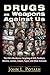 Drugs as Weapons Against Us: The CIA's Murderous Targeting of SDS, Panthers, Hendrix, Lennon, Cobain, Tupac, and Other Activists