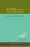 Alone With All That Could Happen: Rethinking Conventional Wisdom about the Craft of Fiction Alone With All That Could Happen: Rethinking Conventional Wisdom about the Craft of Fiction