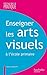 Enseigner les arts visuels (Pédagogie pratique) (French Edition)