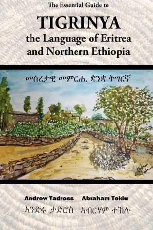 The Essential Guide to Tigrinya: The Language of Eritrea and Tigray Ethiopia