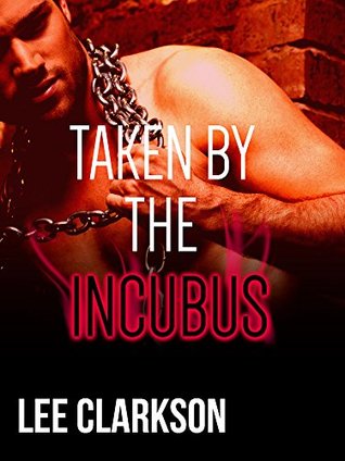 Taken By The Incubus (Kindle Edition)